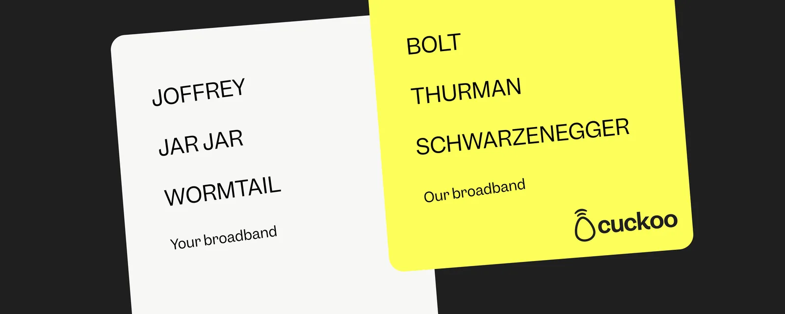 Cuckoo โridiculous cultural ideaโ ad โ your broadband (Joffrey, Jar Jar, Wormtail) vs our broadband (Bolt, Thurman, Schwarzenegger)